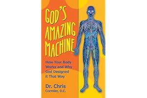 God's Amazing Machine: How Your Body Works and Why God Designed it That Way