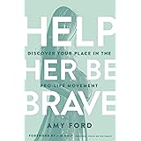 Help Her Be Brave: Discover Your Place in the Pro-Life Movement
