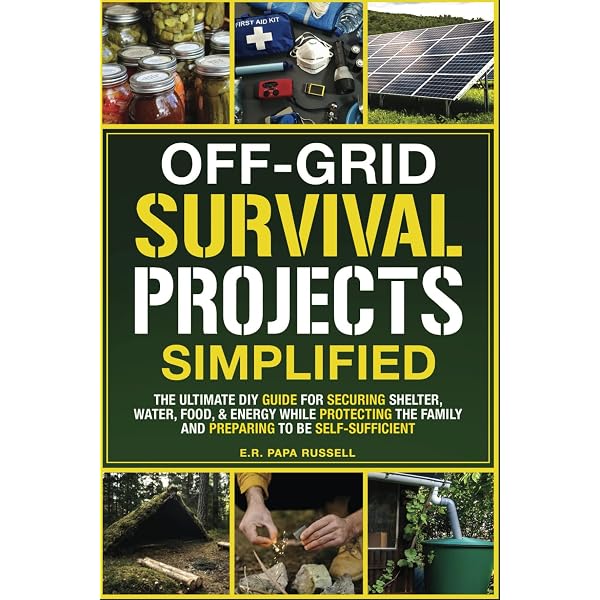 Off-Grid Survival Projects Simplified: The Ultimate DIY Guide For