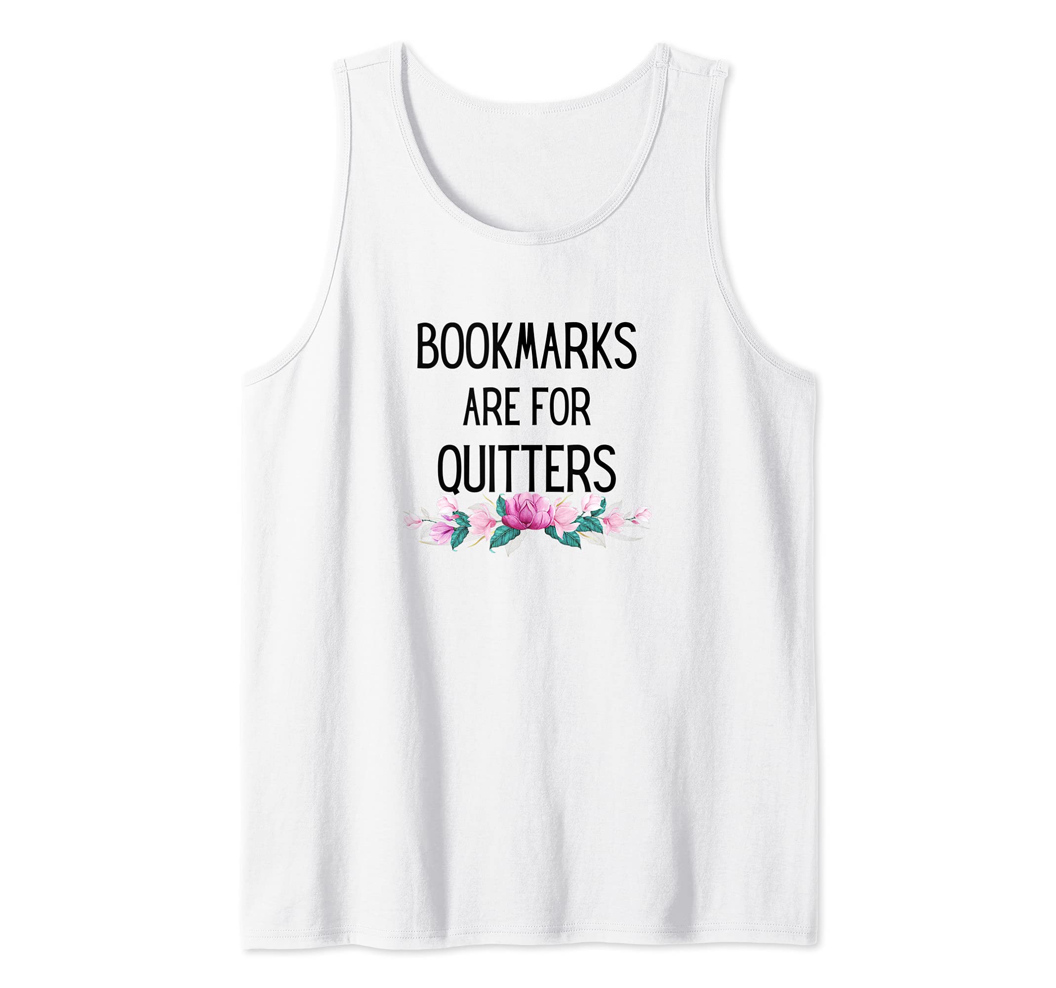 Bookmarks are for Quitters Reading Students Floral cute Tank Top