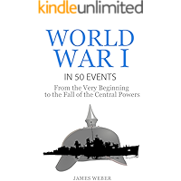 World War 1: World War I in 50 Events: From the Very Beginning to the Fall of the Central Powers (War Books, World War 1… book cover World War 1: World War I in 50 Events: From the Very Beginning to the Fall of the Central Powers (War Books, World War 1… book cover