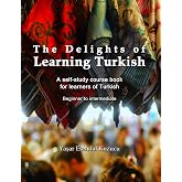 The Delights of Learning Turkish: A self-study course book for learners of Turkish