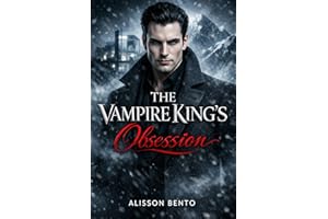 The Vampire King’s Obsession: A Dark Fantasy Paranormal Romance (The Savage Hearts Series)