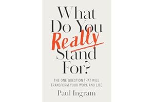 What Do You Really Stand For?: The One Question That Will Transform Your Work and Life