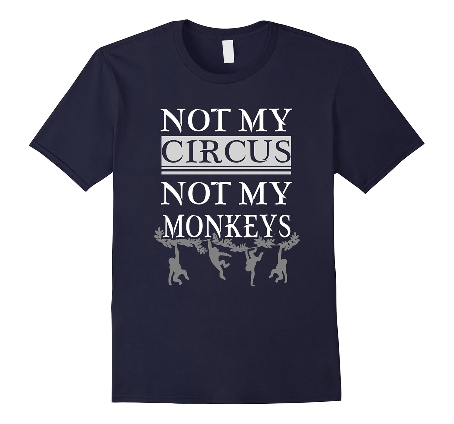 Monkey - Not My Circus, Not My Monkeys T-Shirt-ANZ