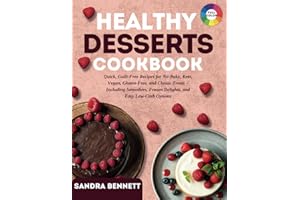 Healthy Desserts Cookbook: Quick, Guilt-Free Recipes for No-Bake, Keto, Vegan, Gluten-Free, and Classic Treats – Including Smoothies, Frozen Delights, and Easy Low-Carb Options