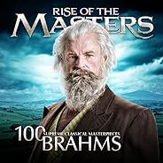 Brahms - 100 Supreme Classical Masterpieces: Rise of the Masters