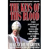 Keys of This Blood: Pope John Paul II Versus Russia and the West for Control of the New World Order