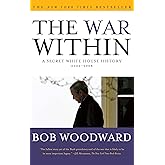 The War Within: A Secret White House History 2006-2008