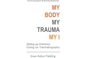 My Body, My Trauma, My I: Constellating our intentions - exiting our traumabiography