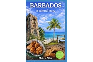 Barbados Travel Guide 2026: A Cultural Story — Food, History & Local Secrets with Maps: Travel Guide to Food, Traditions & Hi