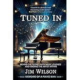 Tuned In - Memoirs of a Piano Man: Behind the Scenes with Music Legends and Finding the Artist Within