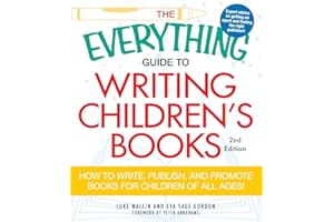 The Everything Guide to Writing Children's Books: How to write, publish, and promote books for children of all ages! (Everyth