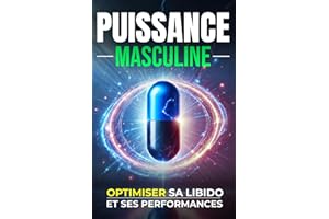 Puissance Masculine, Optimiser Sa Libido et Ses Performances: solutions et stratégies pour une virilité au sommet.