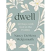 Dwell: 30 Days with God in the Psalms: A Devotional