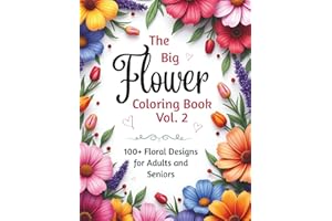 The Big Flower Coloring Book - Volume 2: 100+ Floral Designs for Adults and Seniors – From Simple Blossoms to Detailed Mandal