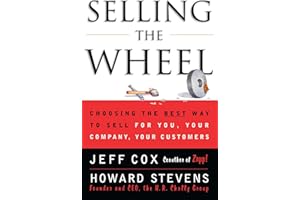 Selling the Wheel: Choosing the Best Way to Sell For You, Your Company, and Your Customers