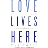 Love Lives Here: Finding What You Need in a World Telling You What You Want