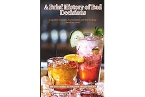 A Brief History of Bad Decisions: Legendary Cocktails, Their Origins, and Why We Keep Drinking Them