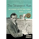 The Strangest Man: The Hidden Life of Paul Dirac, Mystic of the Atom