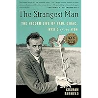 The Strangest Man: The Hidden Life of Paul Dirac, Mystic of the Atom