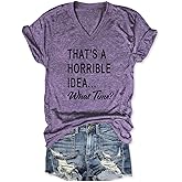 That's A Horrible Idea What Time T Shirt Funny Shirts for Women Casual Short Sleeve Tees Besties Saying Graphic Tops