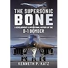 The Supersonic Bone: A Development and Operational History of the B-1 Bomber