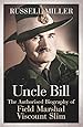 Uncle Bill: The Authorised Biography of Field Marshal Viscount Slim