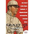 Crazy '08: How a Cast of Cranks, Rogues, Boneheads, and Magnates Created the Greatest Year in Baseball History