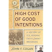 The High Cost of Good Intentions: A History of U.S. Federal Entitlement Programs