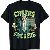 Cheers Fuckers St Patricks Day Funny Beer Drinking Trump T-Shirt