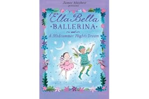 Ella Bella Ballerina and A Midsummer Night's Dream: A Ballerina book for Toddlers and Girls 4-8 (Christmas, Easter, and birthday gifts!) (Ella Bella Ballerina Series)