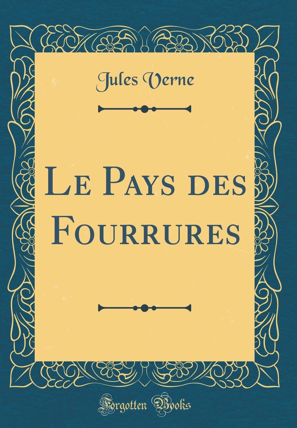 Amazoncom Le Pays Des Fourrures Classic Reprint French -