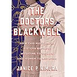 The Doctors Blackwell: How Two Pioneering Sisters Brought Medicine to Women and Women to Medicine