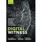Digital Witness: Using Open Source Information for Human Rights Investigation, Documentation, and Accountability