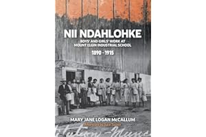 Nii Ndahlohke: Boys' and Girls' Work at Mount Elgin Industrial School, 1890-1915