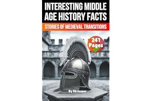 Interesting Middle Age History Facts: Stories of Medieval Transitions (The History Series)