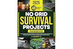 No Grid Survival Projects Handbook: The Complete DIY Self-Sufficiency Guide. Step-by-Step Instructions for Securing Food, Wat