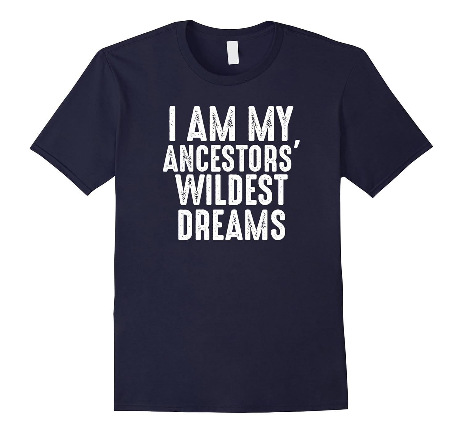 I Am My Ancestors' Wildest Dreams T-Shirt-ANZ