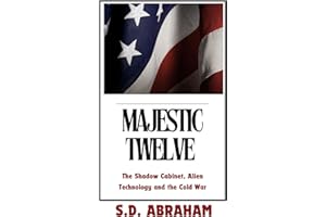 The Majestic Twelve : Conspiracy - The Shadow Cabinet, Alien Technology and the Cold War (Hidden and Secret Histories)