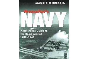 Mussolini's Navy: A Reference Guide to the Regia Marina, 1930–1945