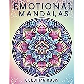 Emotional Mandalas: Find Peace and Emotional Balance Through Mindful Coloring. A Stress Relief and Self-Discovery Journey