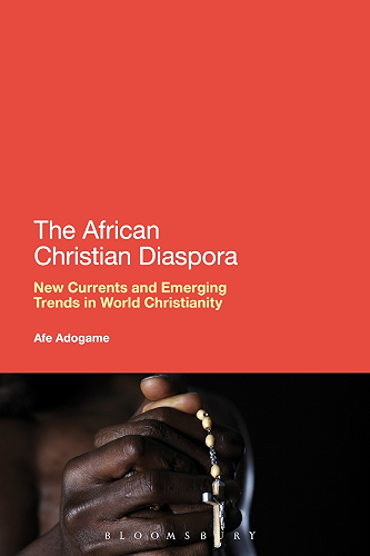 Download The African Christian Diaspora: New Currents and Emerging Trends in World Christianity (English Edition) PDF