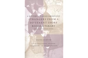 Strangers from a Different Shore: A History of Asian Americans, Updated and Revised Edition