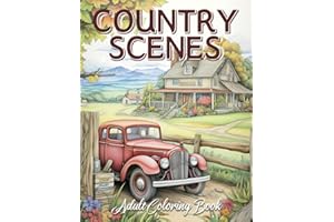 Country Scenes Adult Coloring Book: Charming Country Summer, Autumn, Rustic Landscapes, Cozy Homes, And More!