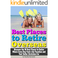 Best Places to Retire: [Overseas] - Discover the 10 Best Places to Retire Where Every Day Feels Like Vacation and Your… book cover