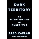 Dark Territory: The Secret History of Cyber War