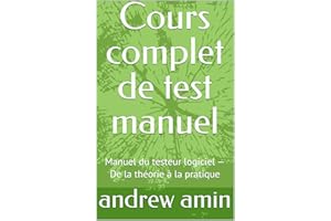 Cours complet de test manuel: Manuel du testeur logiciel — De la théorie à la pratique (French Edition)