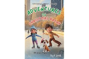 Children's Short Stories: Adventures on Christmas Break: 14 Fun Chapters for Young Imaginations; Ages 8-12 (Children's Short Stories: Adventures with Sam, Mia and Max)