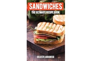 Sandwiches: The Ultimate Recipe Book